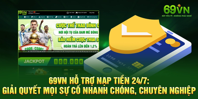69VN Hỗ Trợ Nạp Tiền 24/7: Giải Quyết Mọi Sự Cố Nhanh Chóng, Chuyên Nghiệp