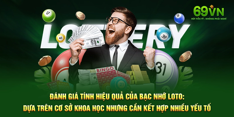 Đánh giá tính hiệu quả của Bạc Nhớ Loto: Dựa trên cơ sở khoa học nhưng cần kết hợp nhiều yếu tố.