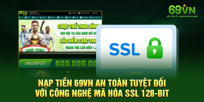 Nạp Tiền 69VN An Toàn Tuyệt Đối Với Công Nghệ Mã Hóa SSL 128-bit