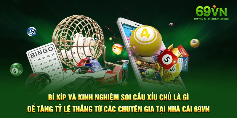 Bí kíp và kinh nghiệm soi cầu xỉu chủ là gì để tăng tỷ lệ thắng từ các chuyên gia tại nhà cái 69VN.