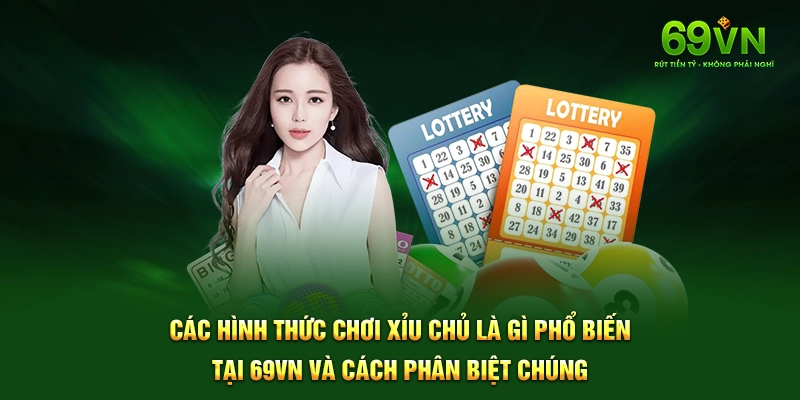 Các hình thức chơi xỉu chủ là gì phổ biến tại 69VN và cách phân biệt chúng.