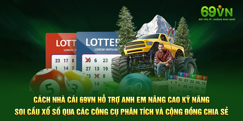 Cách nhà cái 69VN hỗ trợ anh em nâng cao kỹ năng soi cầu xổ số qua các công cụ phân tích và cộng đồng chia sẻ.