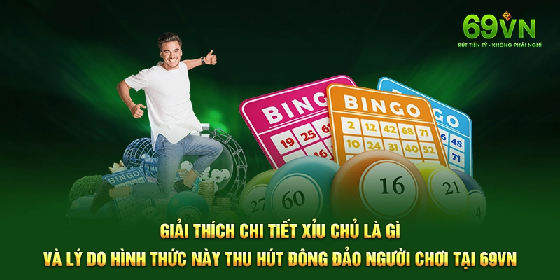 Giải thích chi tiết xỉu chủ là gì và lý do hình thức này thu hút đông đảo người chơi tại 69VN.