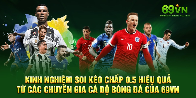 Kinh nghiệm soi Kèo Chấp 0.5 hiệu quả từ các chuyên gia cá độ bóng đá của 69VN.