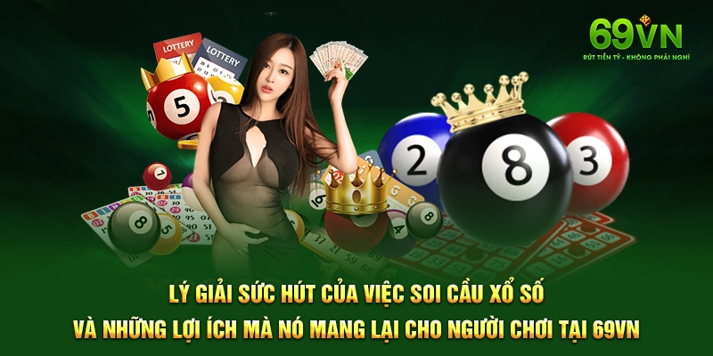 Lý giải sức hút của việc soi cầu xổ số và những lợi ích mà nó mang lại cho người chơi tại 69VN.