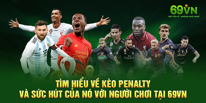 Tìm hiểu về kèo penalty và sức hút của nó với người chơi tại 69VN.