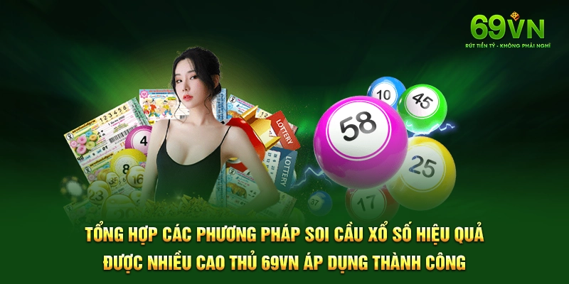 Tổng hợp các phương pháp soi cầu xổ số hiệu quả được nhiều cao thủ 69VN áp dụng thành công.