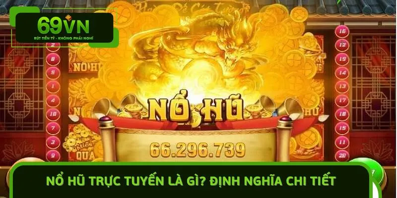 Nổ hũ trực tuyến Là Gì? Định Nghĩa Chi Tiết