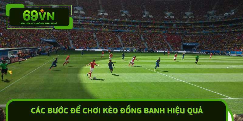 Các bước để chơi kèo đồng banh hiệu quả