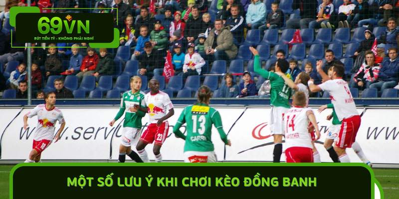 Một số lưu ý khi chơi kèo đồng banh